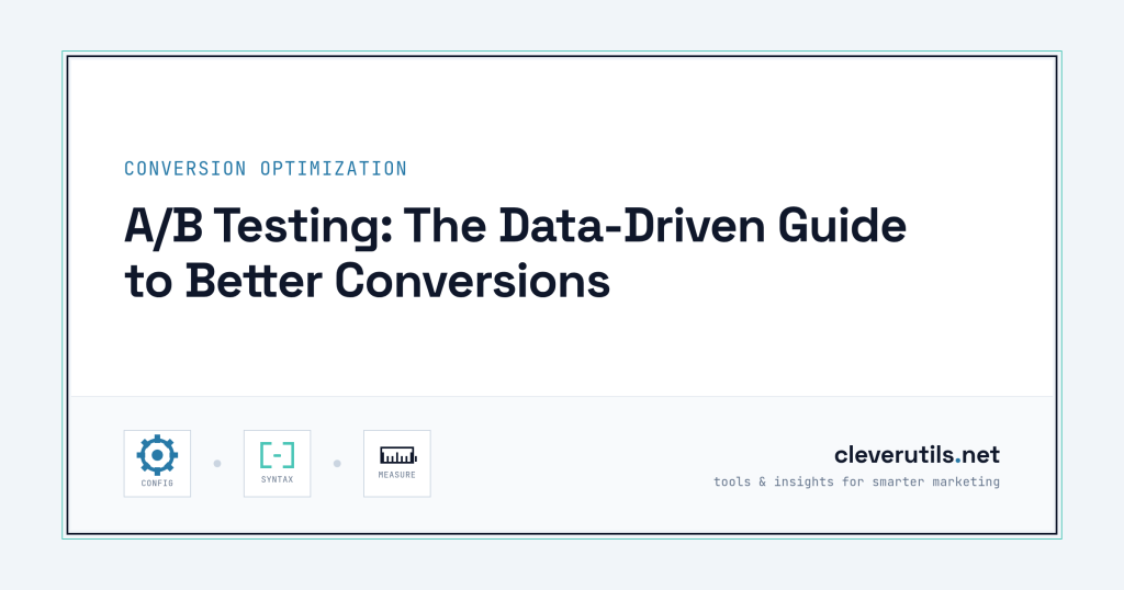 A/B Testing: The Data-Driven Guide to Better Conversions