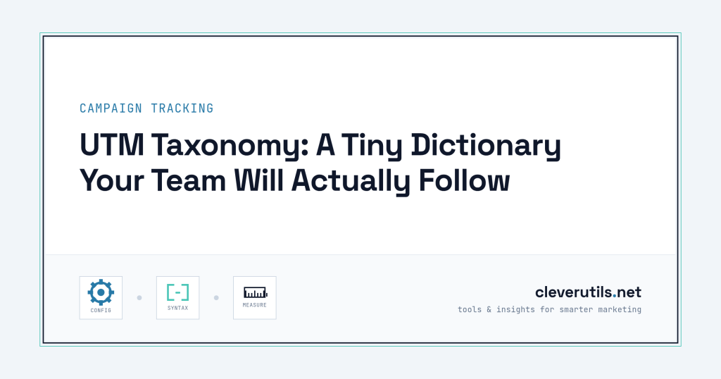 UTM Taxonomy: A Tiny Dictionary Your Team Will Actually Follow